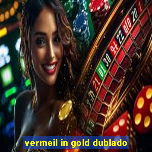 vermeil in gold dublado